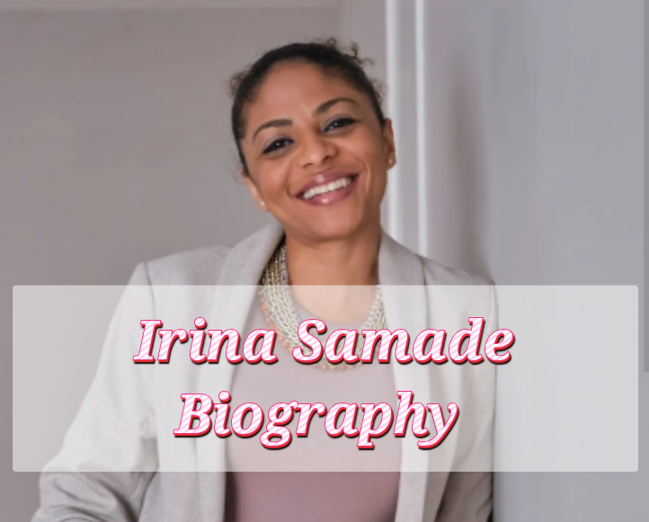 Irina Samade Biography